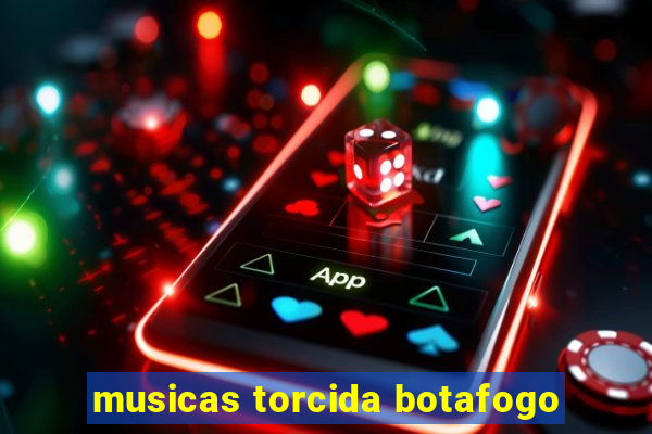 musicas torcida botafogo